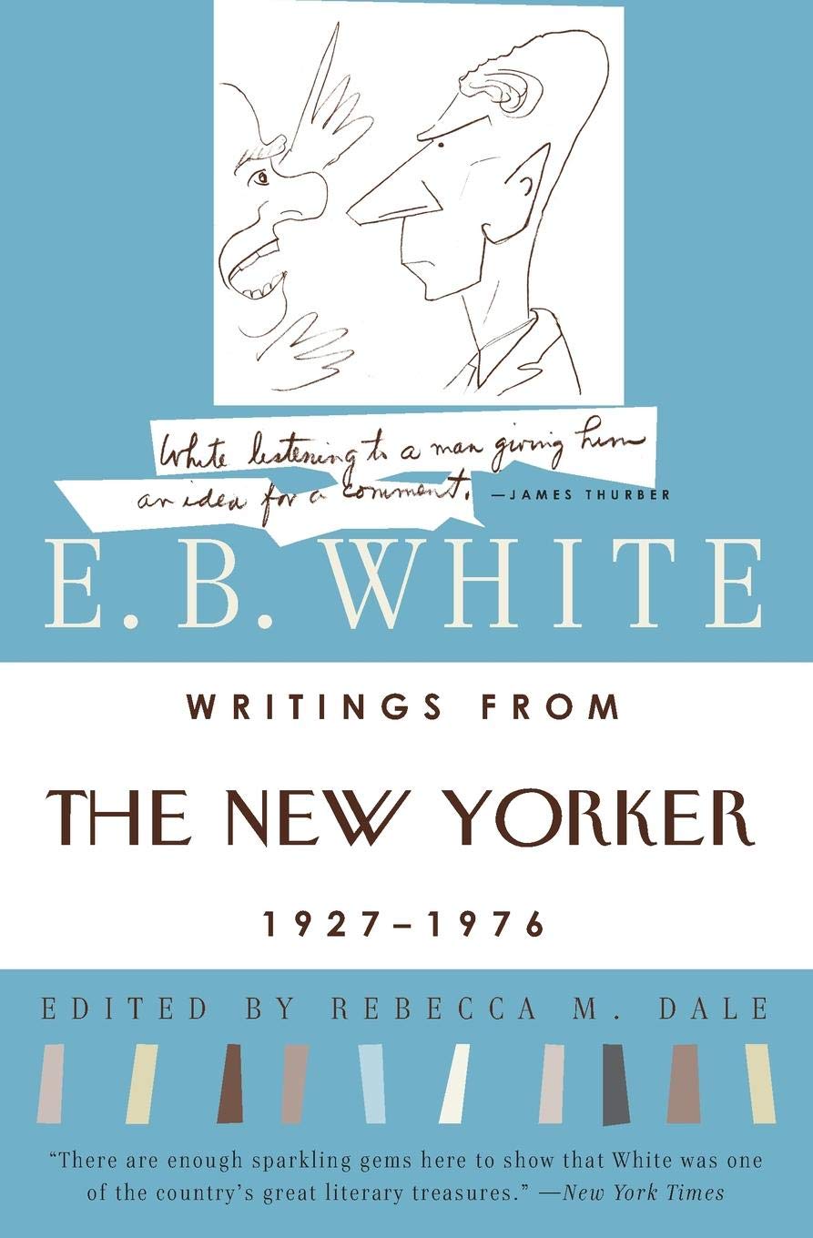 Writings From The New Yorker 1927 1976 E B White Rebecca M Dale 9780060921231 Amazon Com Books