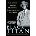 Black Titan: A.G. Gaston and the Making of a Black American Millionaire ...