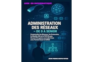 Administration des Réseaux – De 0 à Senior: Comprendre les Réseaux, les Protocoles, le Modèle OSI et le TCP/IP, puis Devenir 