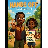 Hand's Off: A Book About Body Safety, Brave Voices, and Knowing What’s Okay and What’s Not.