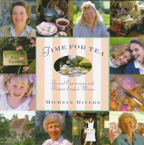 Time for Tea: Tea and Conversation with Thirteen English Women by Michele Rivers