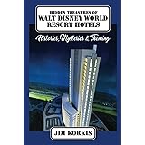 Hidden Treasures of Walt Disney World Resort Hotels: Histories, Mysteries & Theming