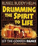Drumming the Spirit to Life: Let the Goddess Dance by 