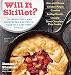 Will It Skillet?: 53 Irresistible and Unexpected Recipes to Make in a Cast-Iron Skillet by 