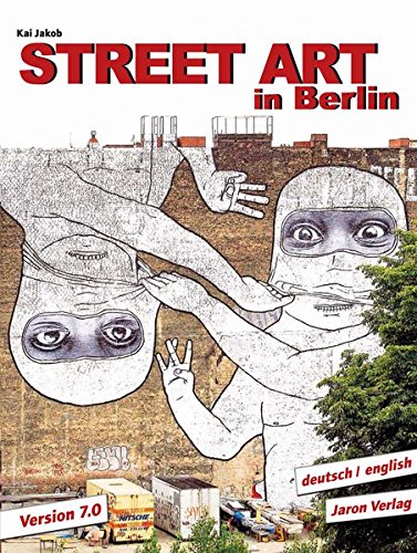 Street Art in Berlin : Version 7.0 by
