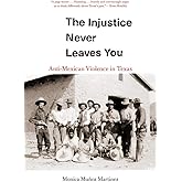 The Injustice Never Leaves You: Anti-Mexican Violence in Texas