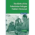 The Birth of the Palestinian Refugee Problem Revisited (Cambridge Middle East Studies, Series Number 18)