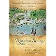 A Kingdom Strange: The Brief and Tragic History of the Lost Colony of Roanoke