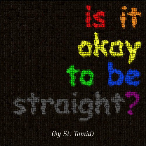 Is It Okay To Be Straight?