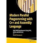 Modern Parallel Programming with C++ and Assembly Language: X86 SIMD Development Using AVX, AVX2, and AVX-512