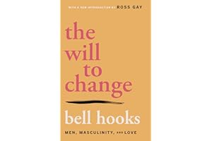 The Will to Change: Men, Masculinity, and Love