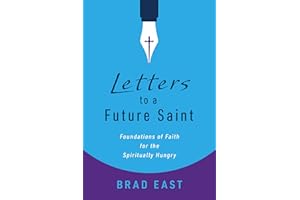 Letters to a Future Saint: Foundations of Faith for the Spiritually Hungry