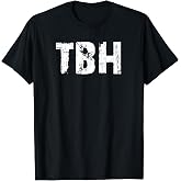 TBH To Be Honest T-Shirt
