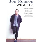 What I Do: More True Tales of Everyday Craziness