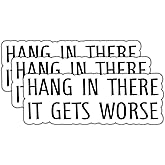 (3Pcs) Hang in There It Gets Worse Stickers Funny Quotes Stickers Decal Waterproof Vinyl Stickers Adult for Laptop Kindle Car Tumbler Water Bottle Mug Phone Notebook Helmet Size 3”x1.1”