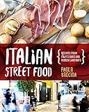 Italian Street Food: Recipes From Italy's Bars and Hidden Laneways
