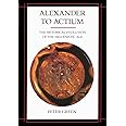 Alexander to Actium: The Historical Evolution of the Hellenistic Age (Volume 1)
