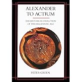 Alexander to Actium: The Historical Evolution of the Hellenistic Age (Volume 1)