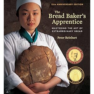 The Bread Baker’s Apprentice, 15th Anniversary Edition: Mastering the Art of Extraordinary Bread [A Baking Book]