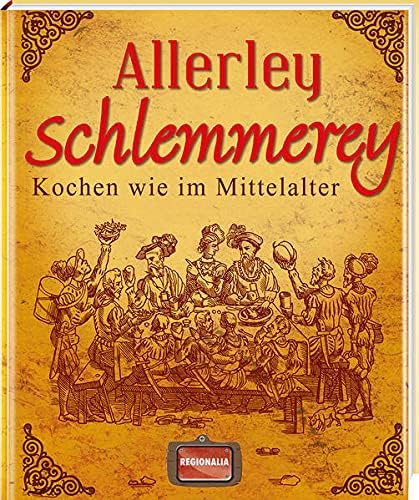 Allerley Schlemmerey: Kochen wie im Mittelalter Hardcover – 1 Oct. 2020