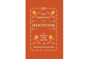 The Essentials of Hinduism: An Introduction to All the Sacred Texts