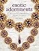 Exotic Adornments: 18 Luxurious Beadwork Jewelry Projects by