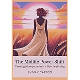 The Midlife Power Shift: Turning Menopause into a New Beginning