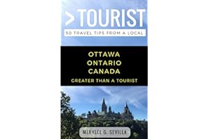 Greater Than a Tourist- Ottawa Ontario Canada: 50 Travel Tips from a Local (Greater Than a Tourist Canada)