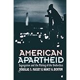 American Apartheid: Segregation and the Making of the Underclass