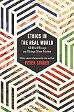 Ethics in the Real World: 82 Brief Essays on Things That Matter