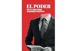 El Poder de la Oratoria e Imagen Política (Spanish Edition)
