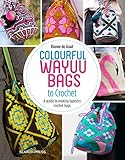 Colourful Wayuu Bags to Crochet: A guide to making tapestry crochet bags by Rianne de Graaf