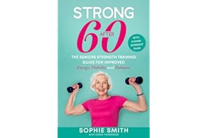 Strong After 60! The Seniors Strength Training Guide for Improved Energy, Mobility and Balance.: With a Home Workout Plan!