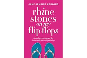 Rhinestones on My Flip-Flops: Choosing Extravagant Joy in the Midst of Everyday Mess-Ups