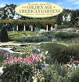 The Golden Age of American Gardens: Proud Owners * Private Estates * 1890-1940 by Mac Griswold, Eleanor Weller