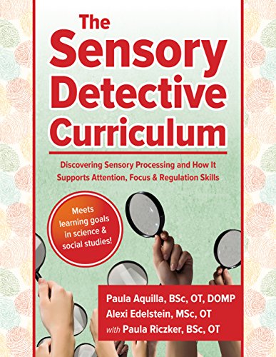 Download The Sensory Detective Curriculum: Discovering Sensory Processing and How It Supports Attention, Focus and Regulation Skills
