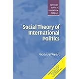 Social Theory of International Politics (Cambridge Studies in International Relations, Series Number 67)