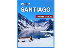 Santiago Chile Travel Guide 2026: Top Attractions, Neighborhoods To Explore, Where to Stay, Things to Do, Itineraries, Food a