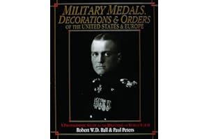 Military Medals, Decorations, and Orders of the United States and Europe: A Photographic Study to the Beginning of WWII (Schiffer Military Aviation History)
