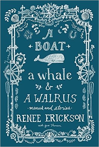 A Boat, a Whale & a Walrus: Menus and Stories, by Renee Erickson Jess Thomson