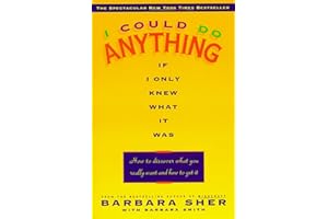 I Could Do Anything If I Only Knew What It Was: How to Discover What You Really Want and How to Get It