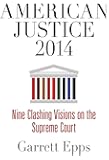 American Justice 2014: Nine Clashing Visions on the Supreme Court