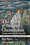 The Rise of Western Christendom: Triumph and Diversity, A.D. 200-1000