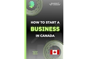 How To Start A Business In Canada: A Practical Guide to Registering Your Business, Choosing a Structure, Understanding Taxes,