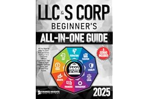 LLC & S Corp Beginner’s All-in-One Guide: All You Need to Know to Start, Run, and Grow Your LLC & S Corp even Without Experience. Gain Critical Legal Insights, Optimize Taxes, and Protect Your Assets.