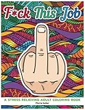 Fuck This Job: A stress relieving adult coloring book by Marie Keller