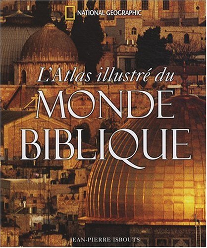 ATLAS ILLUSTR� DU MONDE BIBLIQUE (L') by JEAN-PIERRE ISBOUTS