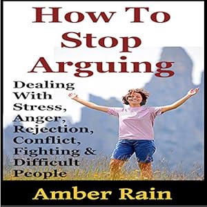 Amazon Com How To Stop Arguing Dealing With Stress Anger Rejection Conflict Fighting And