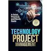 Technology Project Management: A Quick, Practical, and Handy Guide: Featuring Agile, Waterfall, and Hybrid Lifecycles, Along with Smarter Project Management with AI (only 60 Pages)