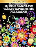 Coloring Book for Adults: Amazing Swirls and Paisley Patterns For Relaxation: Cute and Fun Designs to Color by
